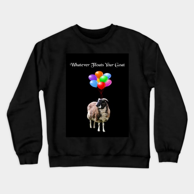 Whatever Floats Your Goat (black) Crewneck Sweatshirt by Ladymoose